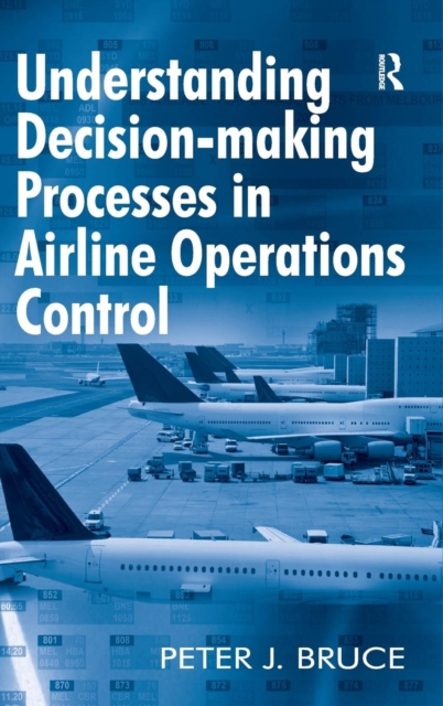 Understanding Decision-making Processes in Airline Operations Control, Hardback Book