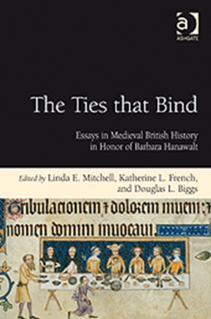 The Ties that Bind : Essays in Medieval British History in Honor of Barbara Hanawalt, Hardback Book
