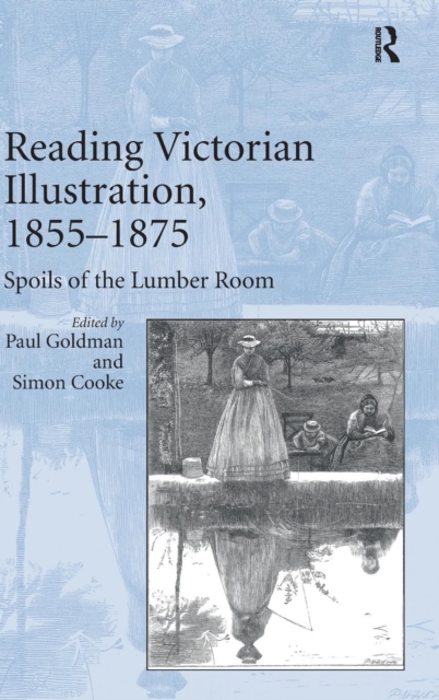 Reading Victorian Illustration, 1855-1875 : Spoils of the Lumber Room, Hardback Book