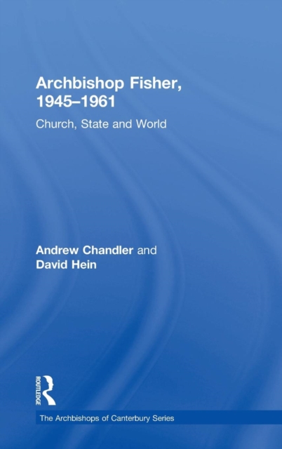 Archbishop Fisher, 1945–1961 : Church, State and World, Hardback Book