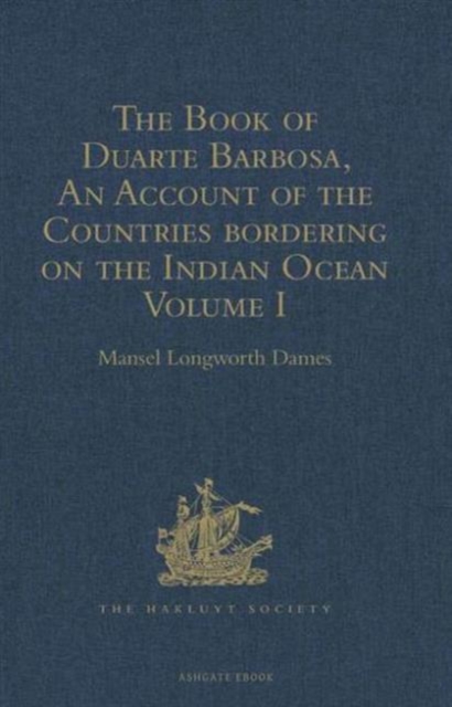 The Book of Duarte Barbosa, An Account of the Countries bordering on the Indian Ocean and their Inhabitants : Written by Duarte Barbosa, and Completed about the year 1518 A.D. Volume I, Hardback Book