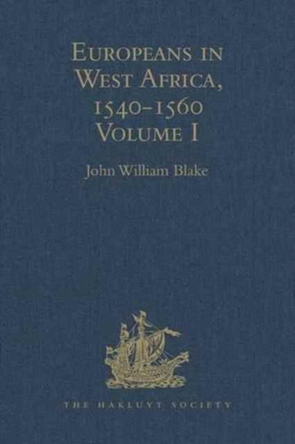 Europeans in West Africa, 1540-1560 : Volume I: Documents to illustrate the nature and scope of Portuguese enterprise in West Africa, the abortive attempt of Castilians to create an empire there, and, Hardback Book