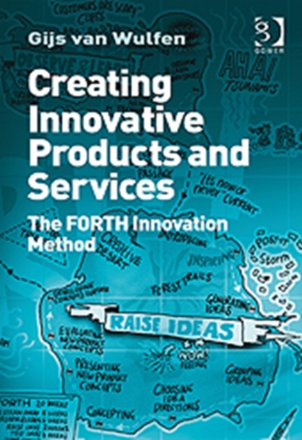 Creating Innovative Products and Services : The FORTH Innovation Method, Hardback Book