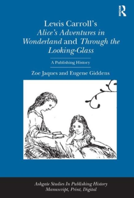 Lewis Carroll's Alice's Adventures in Wonderland and Through the Looking-Glass : A Publishing History, Hardback Book