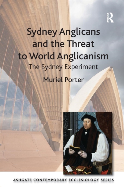 Sydney Anglicans and the Threat to World Anglicanism : The Sydney Experiment, Paperback / softback Book