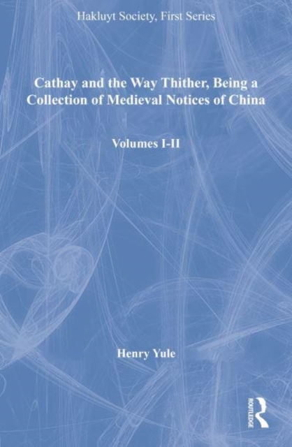 Cathay and the Way Thither, Being a Collection of Medieval Notices of China, Volumes I-II, Multiple-component retail product Book