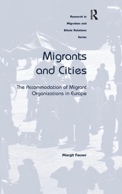 Migrants and Cities : The Accommodation of Migrant Organizations in Europe, Hardback Book