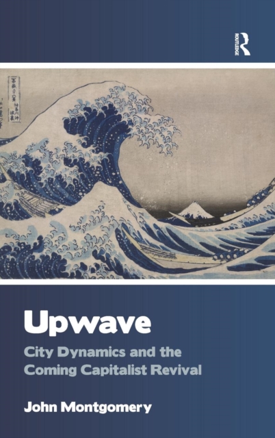 Upwave : City Dynamics and the Coming Capitalist Revival, Hardback Book