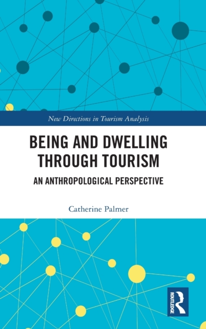 Being and Dwelling through Tourism : An anthropological perspective, Hardback Book