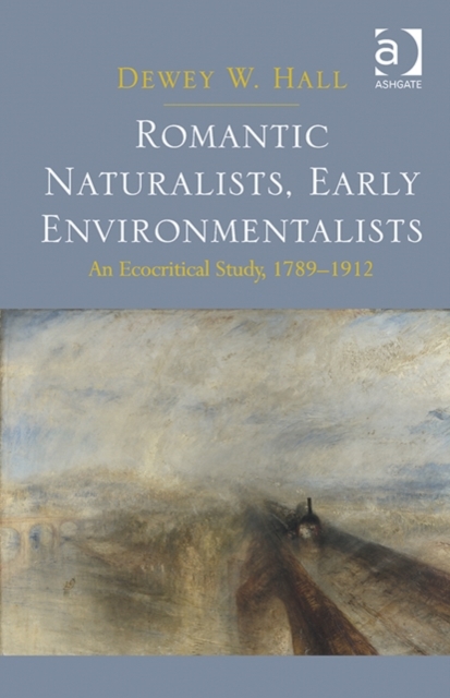 Romantic Naturalists, Early Environmentalists : An Ecocritical Study, 1789-1912, Hardback Book