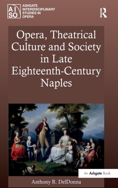 Opera, Theatrical Culture and Society in Late Eighteenth-Century Naples, Hardback Book