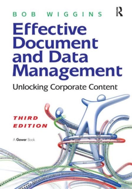 Effective Document and Data Management : Unlocking Corporate Content, Hardback Book