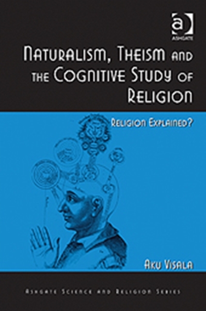 Naturalism, Theism and the Cognitive Study of Religion : Religion Explained?, Hardback Book