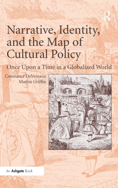 Narrative, Identity, and the Map of Cultural Policy : Once Upon a Time in a Globalized World, Hardback Book