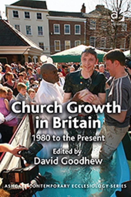 Church Growth in Britain : 1980 to the Present, Paperback / softback Book