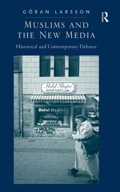Muslims and the New Media : Historical and Contemporary Debates, Hardback Book
