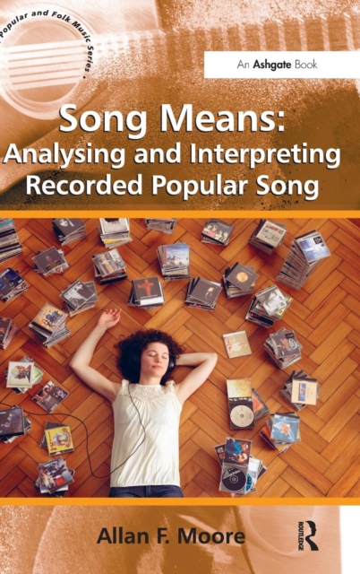 Song Means: Analysing and Interpreting Recorded Popular Song, Hardback Book