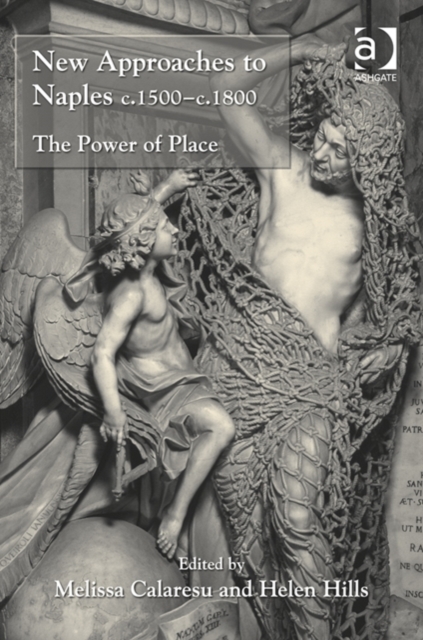 New Approaches to Naples c.1500-c.1800 : The Power of Place, Hardback Book