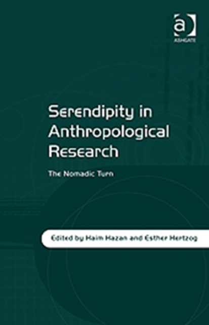 Serendipity in Anthropological Research : The Nomadic Turn, Hardback Book
