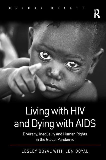 Living with HIV and Dying with AIDS : Diversity, Inequality and Human Rights in the Global Pandemic, Paperback / softback Book