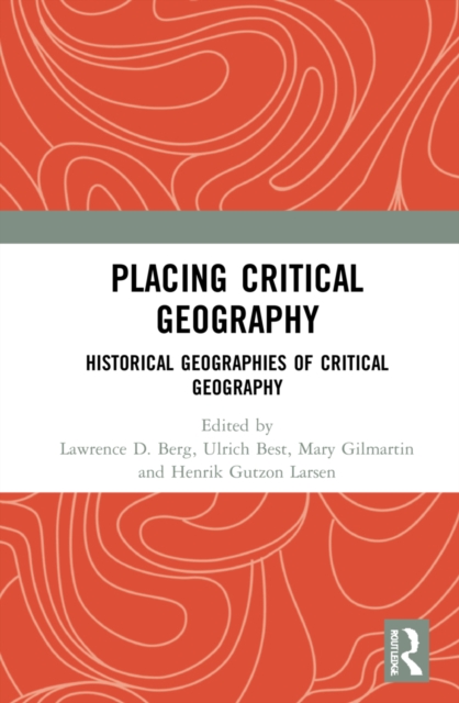 Placing Critical Geography : Historical Geographies of Critical Geography, Hardback Book
