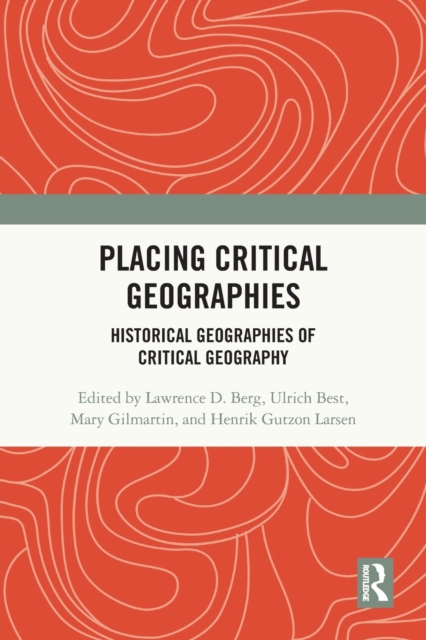 Placing Critical Geography : Historical Geographies of Critical Geography, Paperback / softback Book