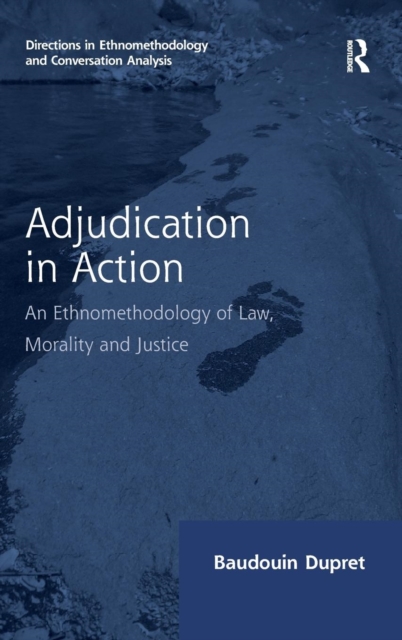 Adjudication in Action : An Ethnomethodology of Law, Morality and Justice, Hardback Book