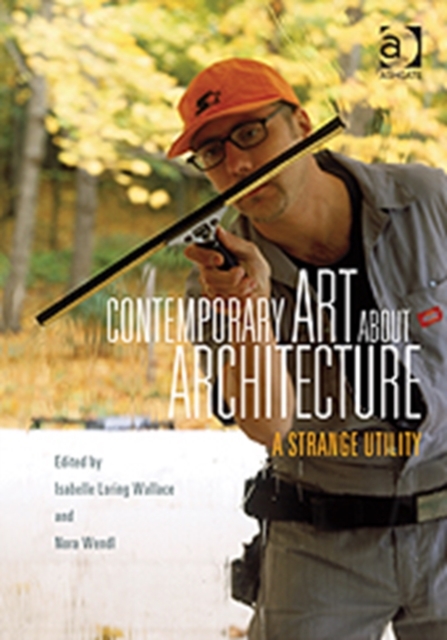 Contemporary Art About Architecture : A Strange Utility, Hardback Book