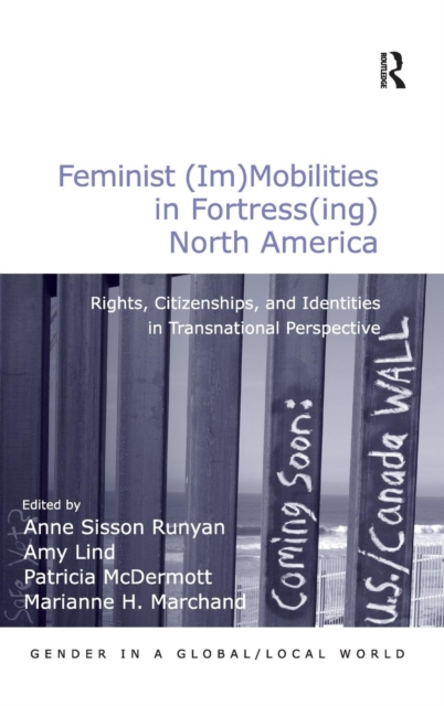 Feminist (Im)Mobilities in Fortress(ing) North America : Rights, Citizenships, and Identities in Transnational Perspective, Hardback Book