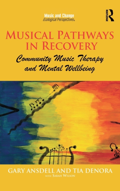 Musical Pathways in Recovery : Community Music Therapy and Mental Wellbeing, Hardback Book