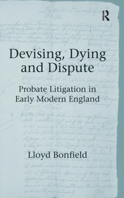 Devising, Dying and Dispute : Probate Litigation in Early Modern England, Hardback Book