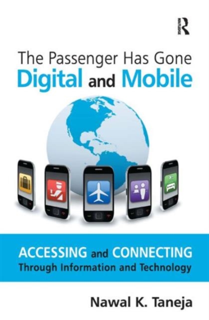 The Passenger Has Gone Digital and Mobile : Accessing and Connecting Through Information and Technology, Hardback Book