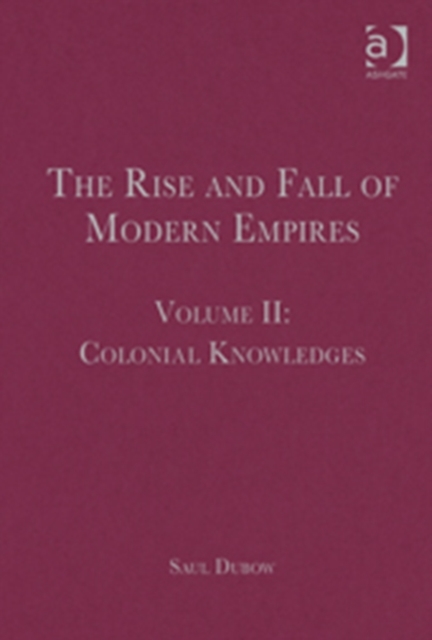 The Rise and Fall of Modern Empires, Volume II : Colonial Knowledges, Hardback Book