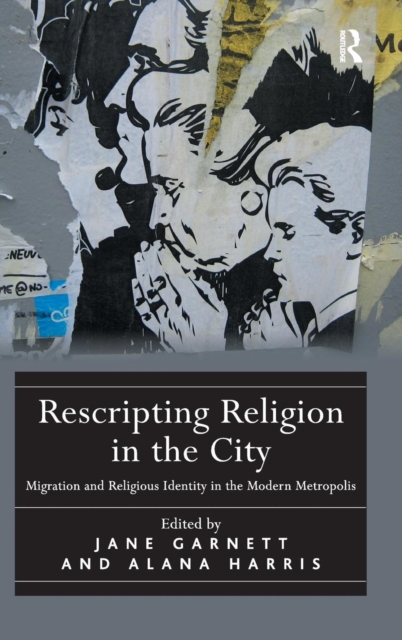 Rescripting Religion in the City : Migration and Religious Identity in the Modern Metropolis, Hardback Book