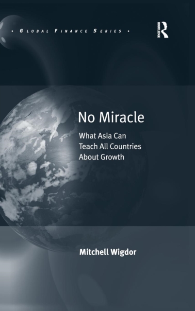 No Miracle : What Asia Can Teach All Countries About Growth, Hardback Book