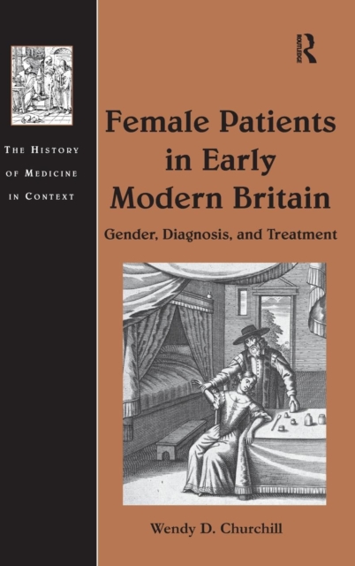 Female Patients in Early Modern Britain : Gender, Diagnosis, and Treatment, Hardback Book