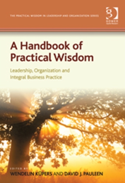 A Handbook of Practical Wisdom : Leadership, Organization and Integral Business Practice, Hardback Book