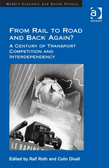 From Rail to Road and Back Again? : A Century of Transport Competition and Interdependency, Hardback Book