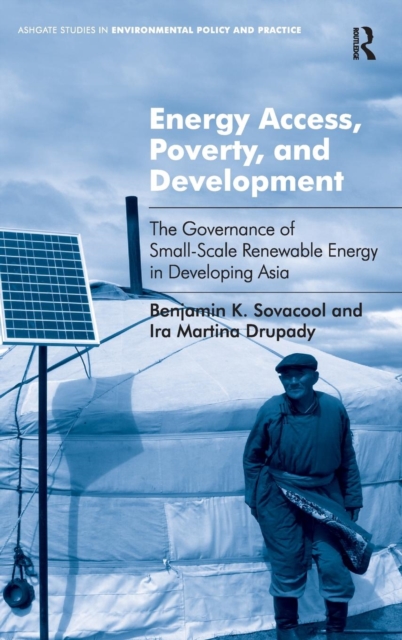 Energy Access, Poverty, and Development : The Governance of Small-Scale Renewable Energy in Developing Asia, Hardback Book