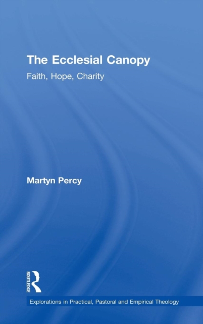 The Ecclesial Canopy : Faith, Hope, Charity, Hardback Book