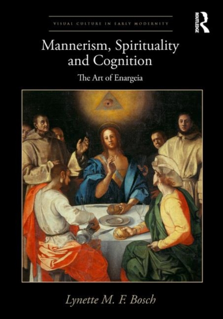 Mannerism, Spirituality and Cognition : The Art Of Enargeia, Hardback Book