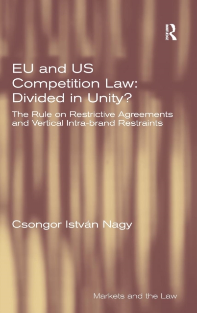 EU and US Competition Law: Divided in Unity? : The Rule on Restrictive Agreements and Vertical Intra-brand Restraints, Hardback Book