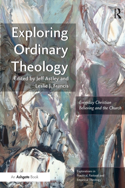 Exploring Ordinary Theology : Everyday Christian Believing and the Church, Paperback / softback Book