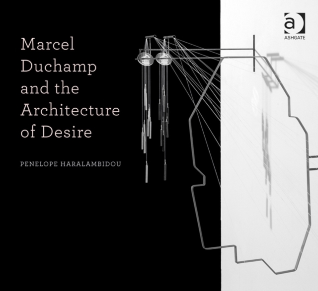 Marcel Duchamp and the Architecture of Desire, Paperback / softback Book