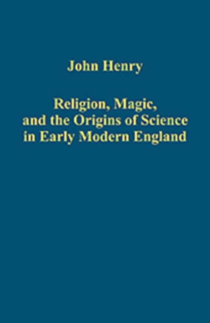 Religion, Magic, and the Origins of Science in Early Modern England, Hardback Book