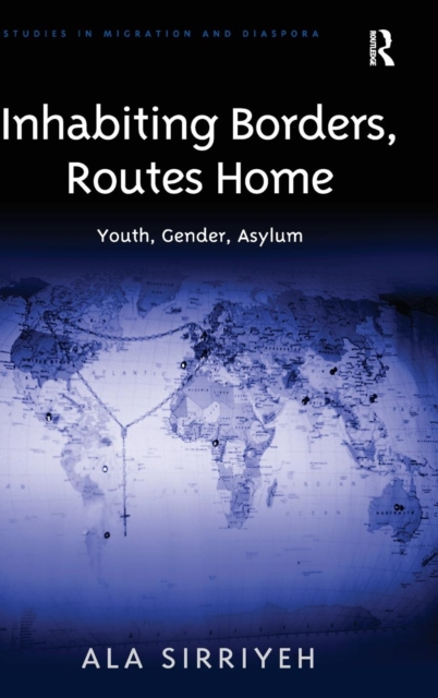 Inhabiting Borders, Routes Home : Youth, Gender, Asylum, Hardback Book