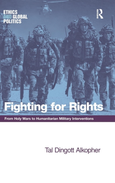 Fighting for Rights : From Holy Wars to Humanitarian Military Interventions, Hardback Book