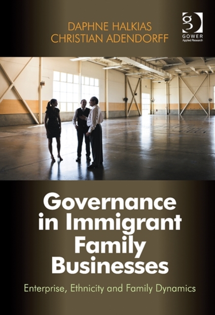 Governance in Immigrant Family Businesses : Enterprise, Ethnicity and Family Dynamics, Hardback Book