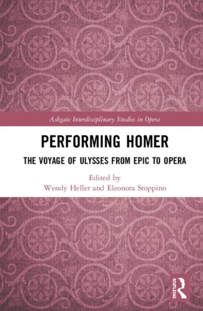 Performing Homer: The Voyage of Ulysses from Epic to Opera, Hardback Book