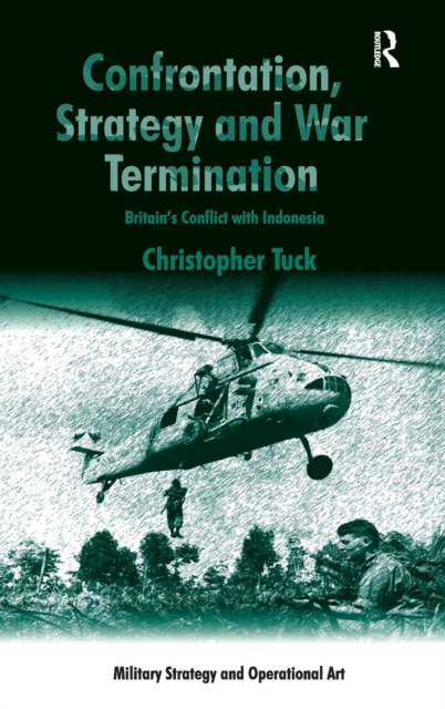 Confrontation, Strategy and War Termination : Britain's Conflict with Indonesia, Hardback Book